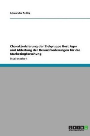 Cover of Charakterisierung der Zielgruppe Best Ager und Ableitung der Herausforderungen fur die Marketingforschung