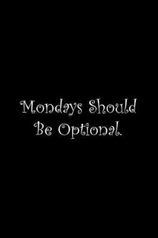 Cover of Mondays Should Be Optional