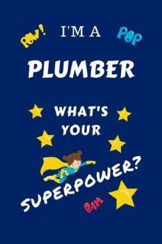 Cover of I'm A Plumber What's Your Superpower?