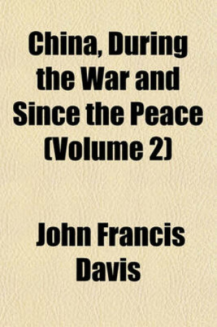 Cover of China, During the War and Since the Peace Volume 2