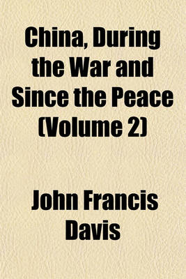 Book cover for China, During the War and Since the Peace Volume 2