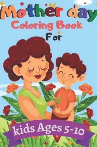 Cover of Mother day Coloring Book For kids Ages 5-10