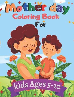 Book cover for Mother day Coloring Book For kids Ages 5-10