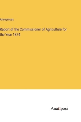 Cover of Report of the Commissioner of Agriculture for the Year 1874