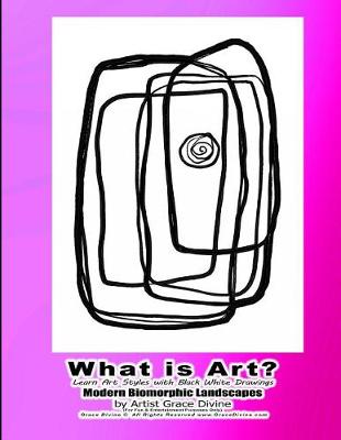 Book cover for What is Art? Learn Art Styles with Black White Drawings Modern Biomorphic Landscapes by Artist Grace Divine