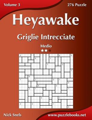 Book cover for Heyawake Griglie Intrecciate - Medio - Volume 3 - 276 Puzzle