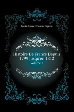 Cover of Histoire De France Depuis 1799 Jusqu'en 1812 Volume 2