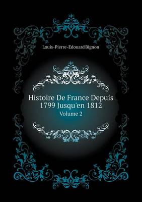 Book cover for Histoire De France Depuis 1799 Jusqu'en 1812 Volume 2