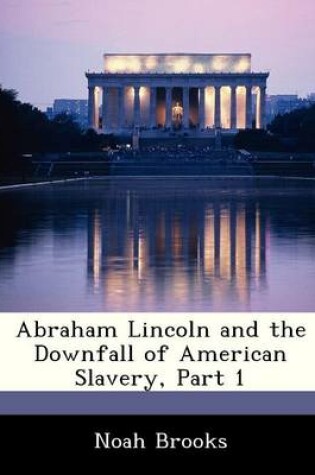 Cover of Abraham Lincoln and the Downfall of American Slavery, Part 1