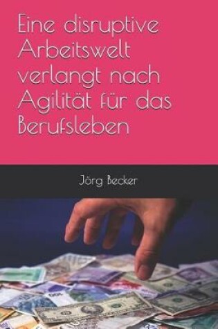 Cover of Eine Disruptive Arbeitswelt Verlangt Nach Agilitat Fur Das Berufsleben