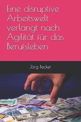 Book cover for Eine Disruptive Arbeitswelt Verlangt Nach Agilitat Fur Das Berufsleben