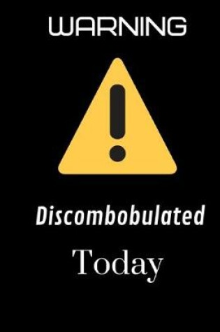 Cover of Warning Discombobulated Today