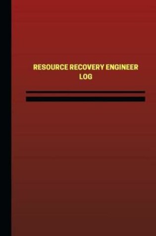 Cover of Resource Recovery Engineer Log (Logbook, Journal - 124 pages, 6 x 9 inches)