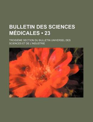 Book cover for Bulletin Des Sciences Medicales (23); Troisieme Section Du Bulletin Universel Des Sciences Et de L'Industrie