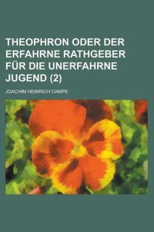 Cover of Theophron Oder Der Erfahrne Rathgeber Fur Die Unerfahrne Jugend (2)