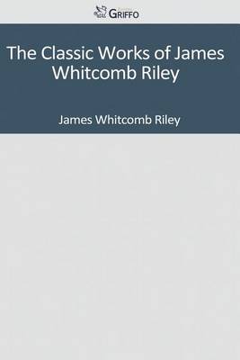 Book cover for The Classic Works of James Whitcomb Riley