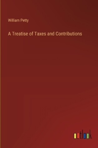 Cover of A Treatise of Taxes and Contributions