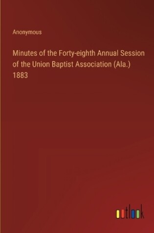 Cover of Minutes of the Forty-eighth Annual Session of the Union Baptist Association (Ala.) 1883