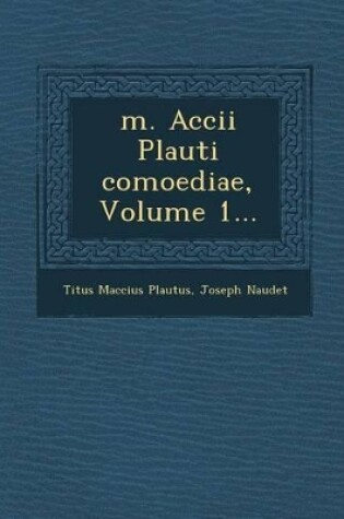 Cover of M. Accii Plauti Comoediae, Volume 1