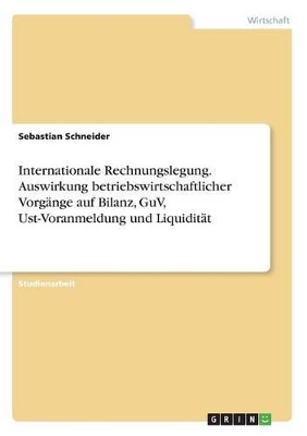 Book cover for Internationale Rechnungslegung. Auswirkung betriebswirtschaftlicher Vorg�nge auf Bilanz, GuV, Ust-Voranmeldung und Liquidit�t