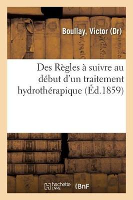 Cover of Des Regles A Suivre Au Debut d'Un Traitement Hydrotherapique