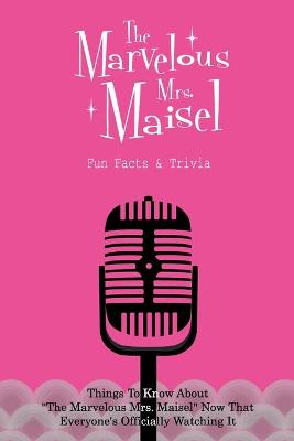 Book cover for The Marvelous Mrs. Maisel Fun Facts & Trivia