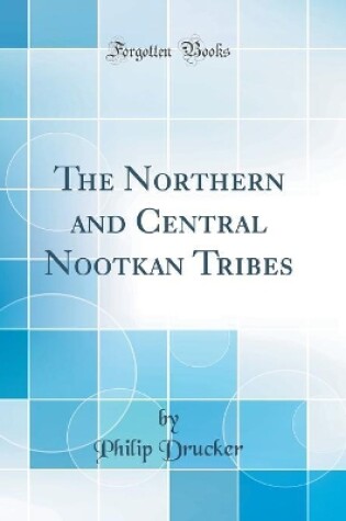 Cover of The Northern and Central Nootkan Tribes (Classic Reprint)