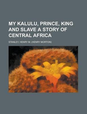 Book cover for My Kalulu, Prince, King and Slave a Story of Central Africa