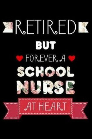 Cover of Retired But Forever A School Nurse At Heart