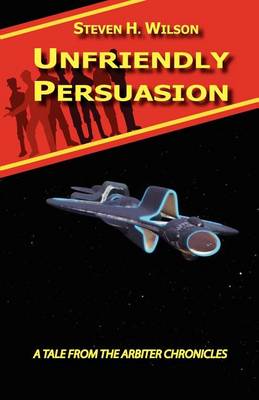 Book cover for Unfriendly Persuasion - A Tale from the Arbiter Chronicles