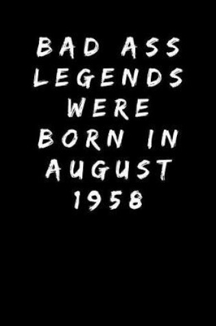 Cover of Bad Ass Legends Were Born In August 1958