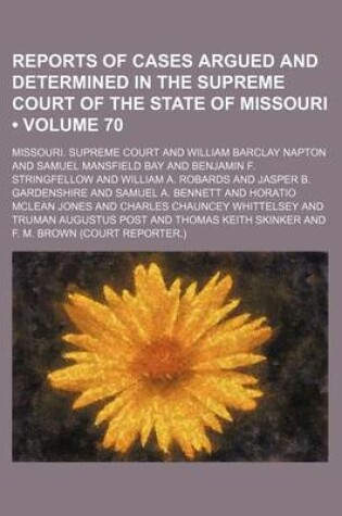 Cover of Reports of Cases Argued and Determined in the Supreme Court of the State of Missouri (Volume 70)