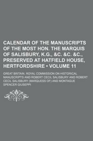 Cover of Calendar of the Manuscripts of the Most Hon. the Marquis of Salisbury, K.G., &C. &C. &C., Preserved at Hatfield House, Hertfordshire (Volume 11)