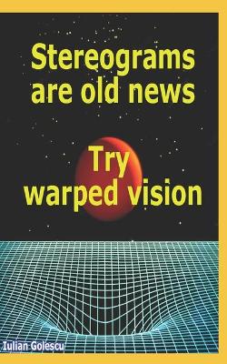 Book cover for Stereograms are old news. Try warped vision.