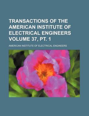 Book cover for Transactions of the American Institute of Electrical Engineers Volume 37, PT. 1