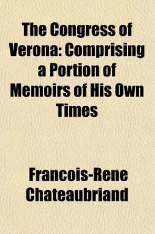 Cover of The Congress of Verona (Volume 1); Comprising a Portion of Memoirs of His Own Times