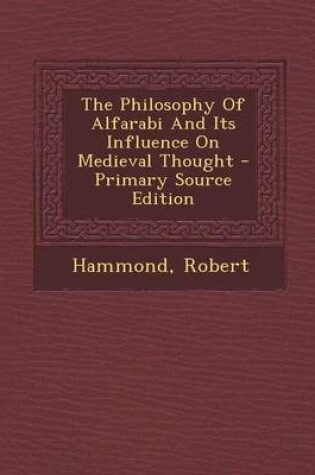 Cover of The Philosophy of Alfarabi and Its Influence on Medieval Thought - Primary Source Edition