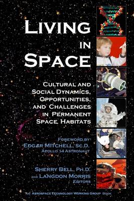 Book cover for Living In Space: Cultural and Social Dynamics, Opportunites, and Challenges in Permanent Space Habitats