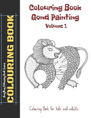 Book cover for Colouring Book - Gond Painting - Volume 1 - AmyTmy Colouring Book Series - Colouring Book for Kids and Adults - 8.5 x 11 inch - Matte Cover