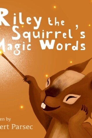 Cover of Riley the Squirrel's Magic Words