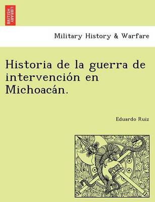 Book cover for Historia de la guerra de intervención en Michoacán.