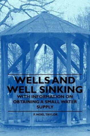 Cover of Wells and Well Sinking - With Information on Obtaining a Small Water Supply