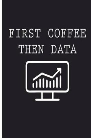 Cover of First Coffee Then Data