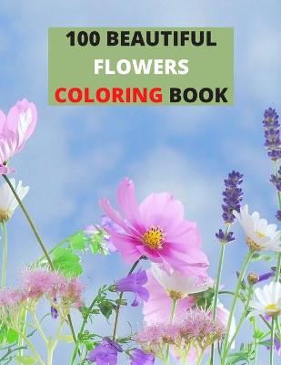 Book cover for 100 Beautiful Flowers Coloring Book