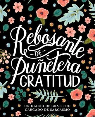 Book cover for Rebosante de punetera gratitud