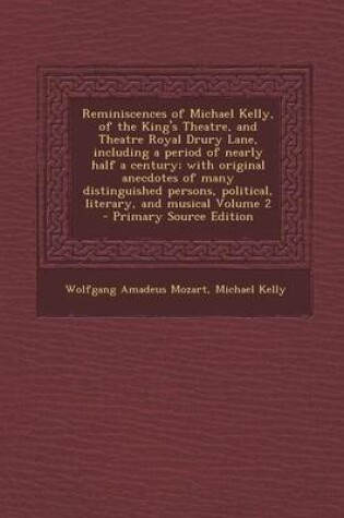 Cover of Reminiscences of Michael Kelly, of the King's Theatre, and Theatre Royal Drury Lane, Including a Period of Nearly Half a Century; With Original Anecdo