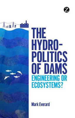 Book cover for Hydropolitics of Dams, The: Engineering or Ecosystems?