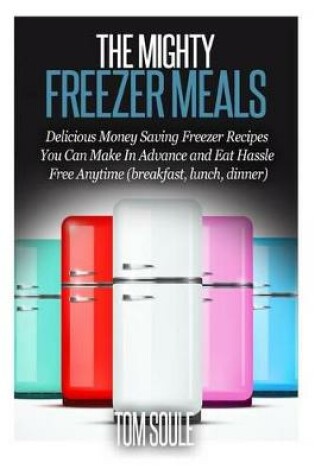 Cover of The Mighty Freezer Meals