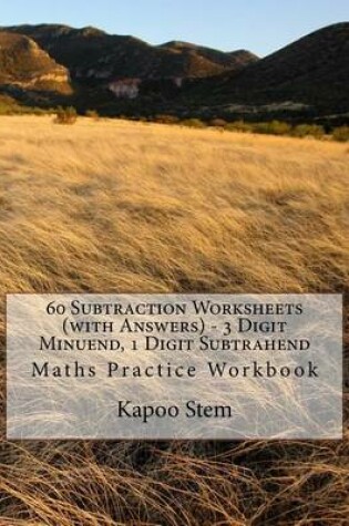 Cover of 60 Subtraction Worksheets (with Answers) - 3 Digit Minuend, 1 Digit Subtrahend