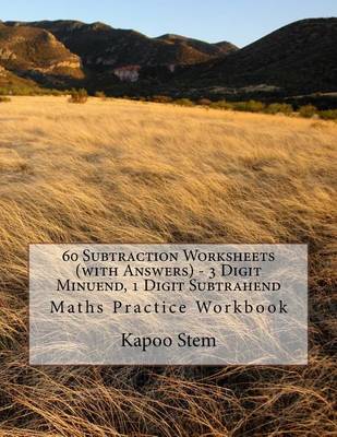Cover of 60 Subtraction Worksheets (with Answers) - 3 Digit Minuend, 1 Digit Subtrahend